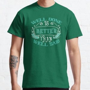 Well done is better than well said Classic T-Shirt RB0701 product Offical Saying Shirt Merch