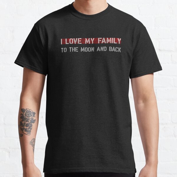 I Love my family to the moon and back1 Classic T-Shirt RB0701 product Offical Saying Shirt Merch