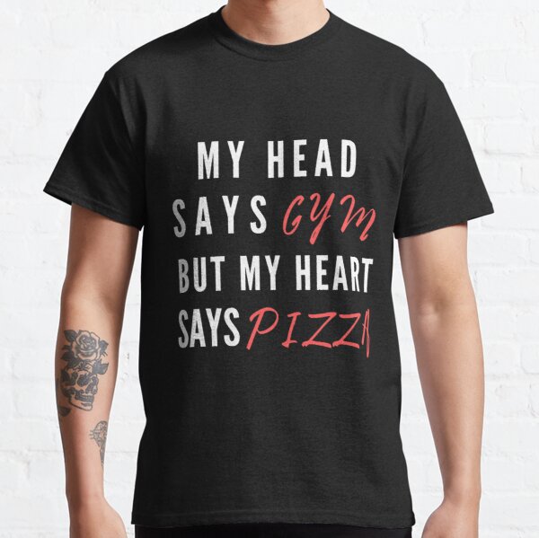 My head says gym but my heart says pizza | funny workout saying Classic T-Shirt RB0701 product Offical Saying Shirt Merch