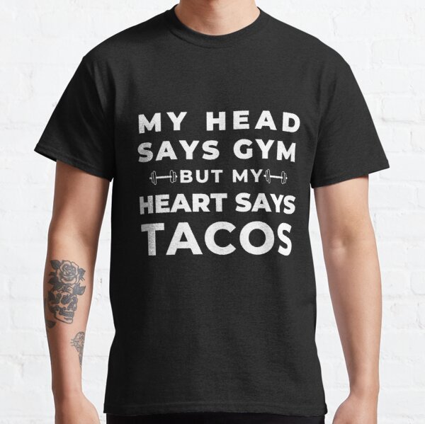My head says gym but my heart says tacos | funny workout saying Classic T-Shirt RB0701 product Offical Saying Shirt Merch
