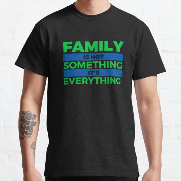 Family Is Not Something It's Everything2 Blue Classic T-Shirt RB0701 product Offical Saying Shirt Merch