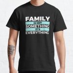 Family Is Not Something It's Everything Classic T-Shirt RB0701 product Offical Saying Shirt Merch
