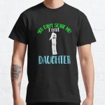 You cant scare me I have 1ssdddauddghters Classic T-Shirt RB0701 product Offical Saying Shirt Merch