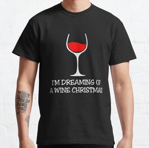 I'M DREAMING OF A WINE CHRISTMAS Classic T-Shirt RB0701 product Offical Saying Shirt Merch