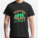 Whatever! Friends are forever Classic T-Shirt RB0701 product Offical Saying Shirt Merch