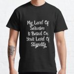 My Level Of Sarcasm Is Based On Your Level Of Stupidity Classic T-Shirt RB0701 product Offical Saying Shirt Merch