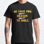Be Your Own Reason To Smile. Classic T-Shirt RB0701 product Offical Saying Shirt Merch