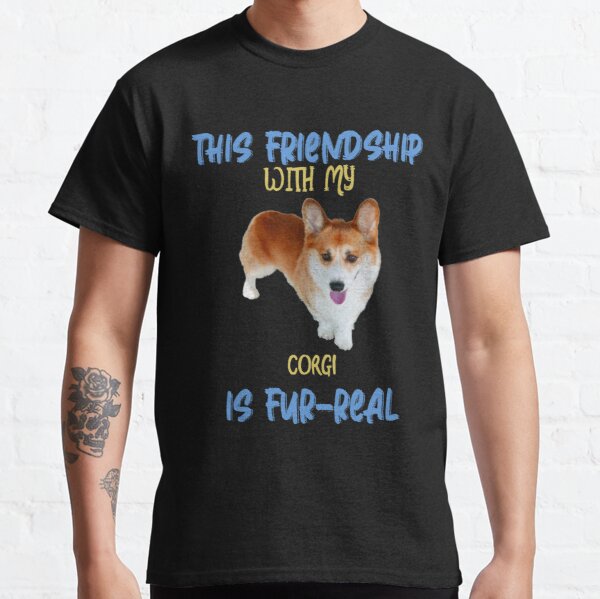 This Friendship With My Corgi Is Fur-Real Classic T-Shirt RB0701 product Offical Saying Shirt Merch