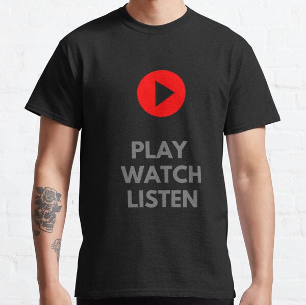 PLAY WATCH LISTEN  Classic T-Shirt RB0701 product Offical Saying Shirt Merch