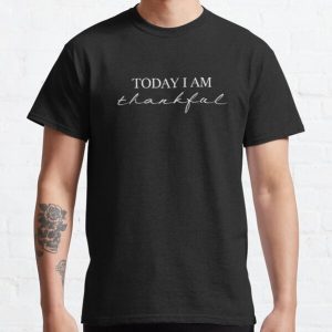 Today I am thankful Classic T-Shirt RB0701 product Offical Saying Shirt Merch
