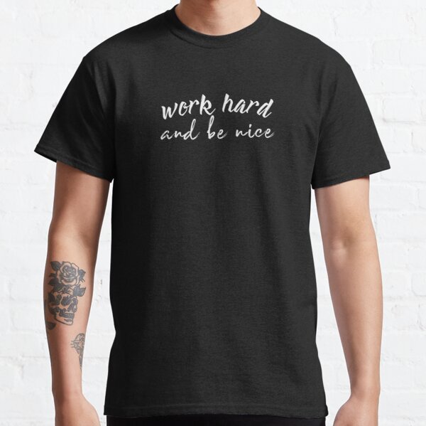 Work hard and be nice Classic T-Shirt RB0701 product Offical Saying Shirt Merch