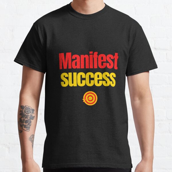 manifest success affirmative quote Classic T-Shirt RB0701 product Offical Saying Shirt Merch