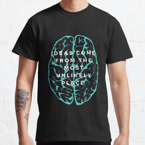 Ideas Come From The Most Unlikely Place Classic T-Shirt RB0701 product Offical Saying Shirt Merch