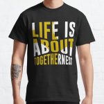Life Is About Togetherness Classic T-Shirt RB0701 product Offical Saying Shirt Merch