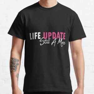 Life Update Still A Mess T-Shirt, Funny Shirts for Women, Funny Shirts with Sayings, Ironic Shirt, Sarcastic tshirt Classic T-Shirt RB0701 product Offical Saying Shirt Merch