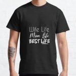 Wife Life Mom Life Best Life Classic T-Shirt RB0701 product Offical Saying Shirt Merch
