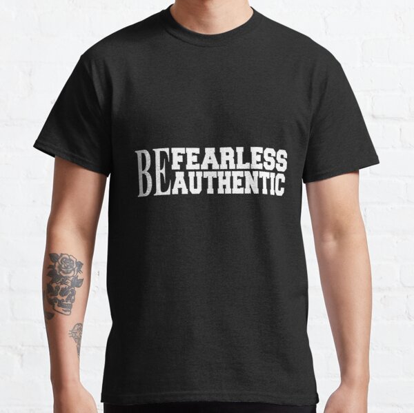 Be fearless be authentic motivational and inspirational saying Classic T-Shirt RB0701 product Offical Saying Shirt Merch