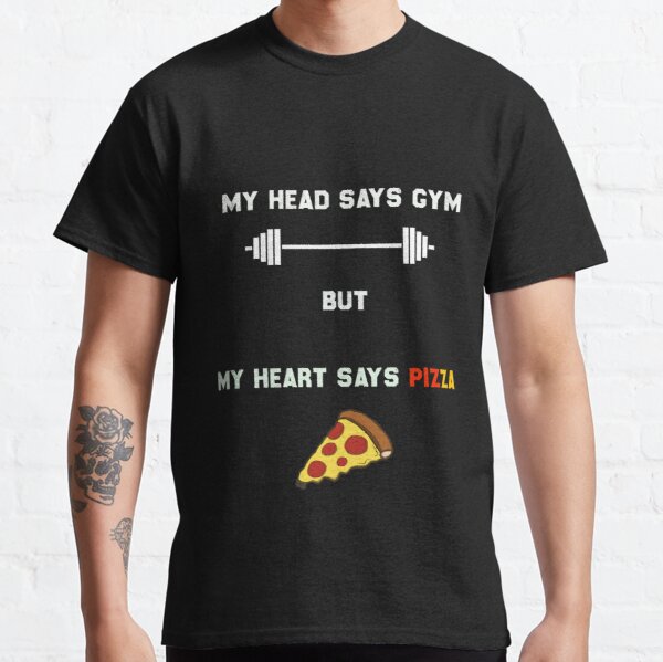 My head says gym but my heart says pizza  Classic T-Shirt RB0701 product Offical Saying Shirt Merch