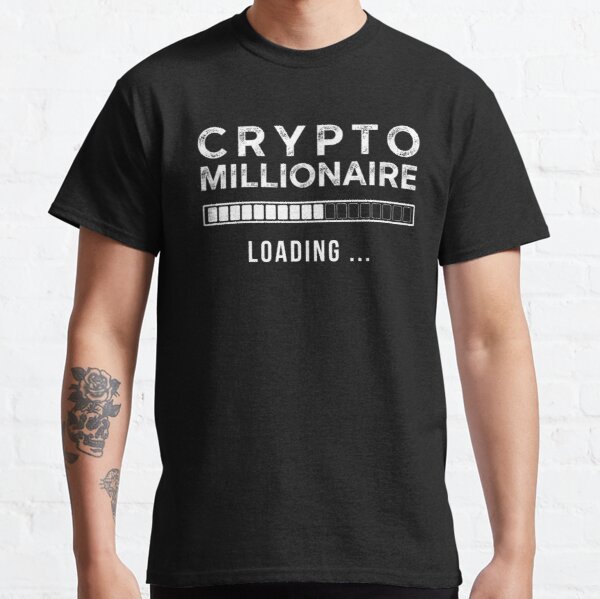 Crypto Millionaire Loading Funny cryptocurrency Bitcoin  Classic T-Shirt RB0801 product Offical Saying Shirt Merch