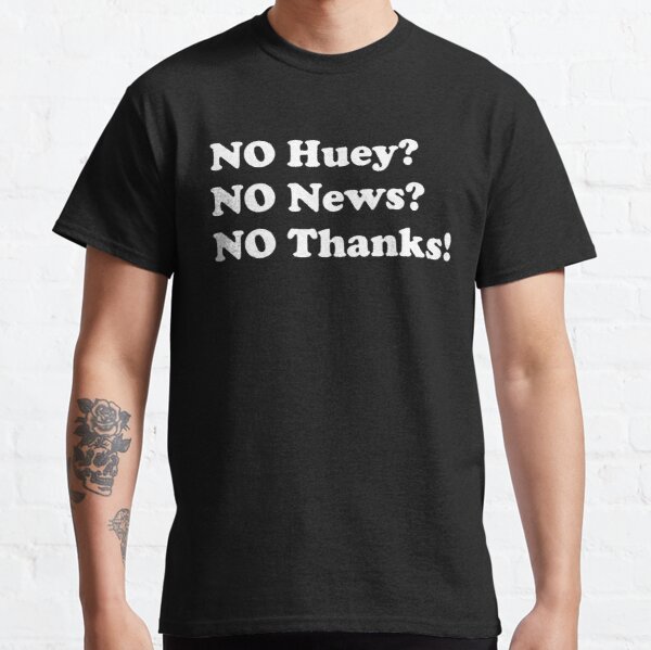No huey no news no thanks Classic T-Shirt RB0801 product Offical Saying Shirt Merch