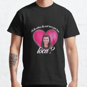 Funny Where The Hell Have You Been Loca Bella Classic T-Shirt RB0801 product Offical Saying Shirt Merch