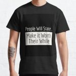 People Will Stare,,, Classic T-Shirt RB0701 product Offical Saying Shirt Merch