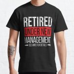 Retired Under New Management Mens Retired Under New Management See Wife For Details Funny Retirement Classic T-Shirt RB0801 product Offical Saying Shirt Merch