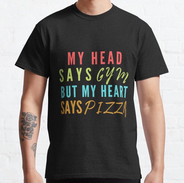 My head says gym but my heart says pizza | funny workout saying Classic T-Shirt RB0701 product Offical Saying Shirt Merch