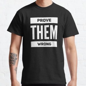 Prove Them Wrong Classic T-Shirt RB0701 product Offical Saying Shirt Merch