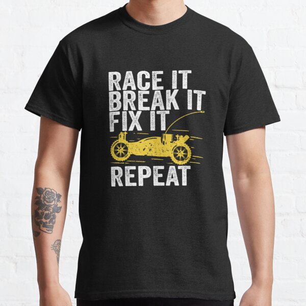 Race It Break It Fix It Repeat RC Car Gift Classic T-Shirt RB0801 product Offical Saying Shirt Merch