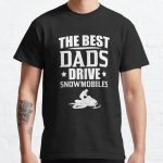 The Best Dads Drive Snowmobiles Fathers Day Snow Sled Shirt Classic T-Shirt RB0801 product Offical Saying Shirt Merch