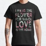 Life Is The Flower For Which Love Is The Honey Classic T-Shirt RB0801 product Offical Saying Shirt Merch
