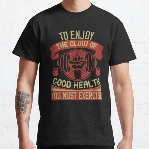 To enjoy the glow of good health, you must exercise Classic T-Shirt RB0701 product Offical Saying Shirt Merch