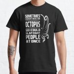 Sometimes I Wish I Was An Octopus, So I Could Slap Eight People At Once Classic T-Shirt RB0801 product Offical Saying Shirt Merch