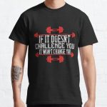 If it doesn’t challenge you, it won’t change you Classic T-Shirt RB0701 product Offical Saying Shirt Merch