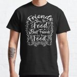 Friends Buy You Food. Best Friends Eat Your Food Classic T-Shirt RB0801 product Offical Saying Shirt Merch