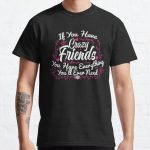 If You Have Crazy Friends You Have Everything You’ll Ever Need Classic T-Shirt RB0801 product Offical Saying Shirt Merch