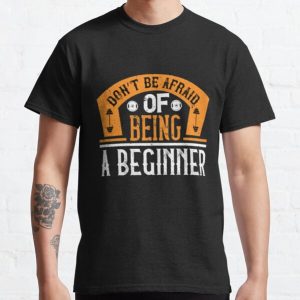 Don’t be afraid of being a beginner Classic T-Shirt RB0701 product Offical Saying Shirt Merch
