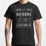 Never Let Your Best Friends Get Lonely, Keep Disturbing Them Classic T-Shirt RB0801 product Offical Saying Shirt Merch