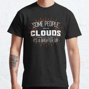 Some People Are Like Clouds When They Go Away Its A Brighter Day Classic T-Shirt RB0801 product Offical Saying Shirt Merch