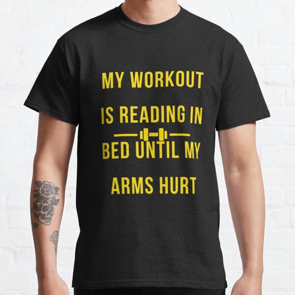 black and white My Workout Is Reading In Bed Until My Arms Hurt T-shirt Classic T-Shirt RB0701 product Offical Saying Shirt Merch