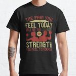 The pain you feel today, will be the strength you feel tomorrow Classic T-Shirt RB0701 product Offical Saying Shirt Merch