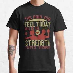 The pain you feel today, will be the strength you feel tomorrow Classic T-Shirt RB0701 product Offical Saying Shirt Merch