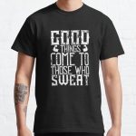 Good things come to those who sweat Classic T-Shirt RB0701 product Offical Saying Shirt Merch