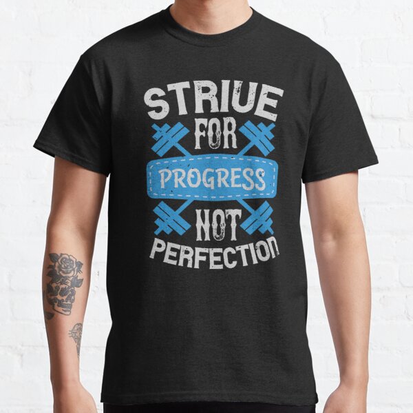 Strive for progress, not perfection Classic T-Shirt RB0701 product Offical Saying Shirt Merch