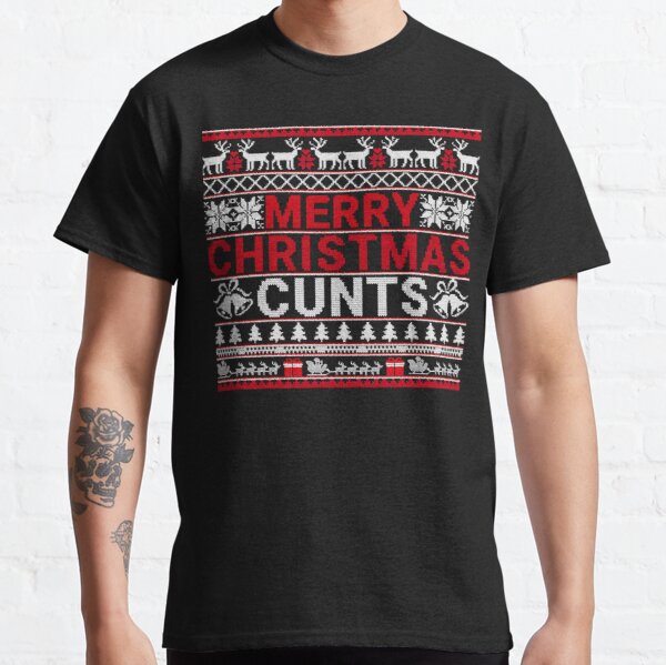 Merry Christmas Cunts Ugly Christmas Sweater Gift Classic T-Shirt Classic T-Shirt RB0701 product Offical Saying Shirt Merch