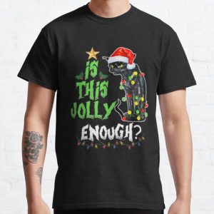 Is this jolly enough Noel Cat merry christmas T-Shirt Classic T-Shirt RB0701 product Offical Saying Shirt Merch
