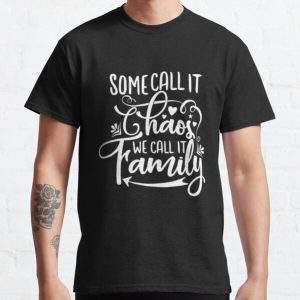 Some Call it Chaos, We Call it Family Classic T-Shirt RB0701 product Offical Saying Shirt Merch