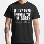 If I've Ever Offended You I'm Sorry That You Are A (on back) T-Shirt Classic T-Shirt RB0701 product Offical Saying Shirt Merch