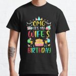 Omg It's My Wife's Birthday Party Family Classic T-Shirt RB0701 product Offical Saying Shirt Merch